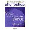 photo Editions Eyrolles / VM Pratique Photoshop - Gérer ses images avec Bridge